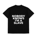 Nobody Knows i'm a slave t-shirt